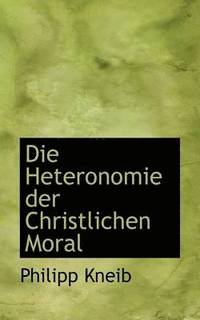 bokomslag Die Heteronomie Der Christlichen Moral