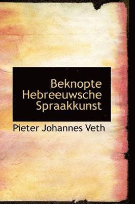 Pieter Johannes Veth - Beknopte Hebreeuwsche Spraakkunst, Häftad