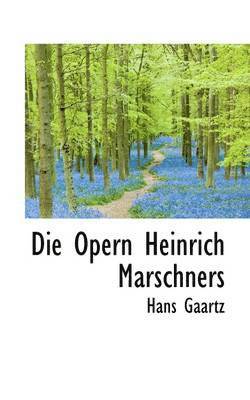 Hans Gaartz - Die Opern Heinrich Marschners, Häftad