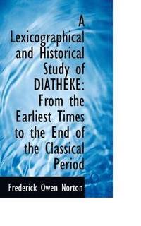 bokomslag A Lexicographical and Historical Study of Diatheke: From the Earliest Times to the End of the Classi