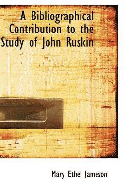 bokomslag A Bibliographical Contribution to the Study of John Ruskin