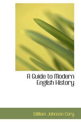 William Johnson Cory - Guide to Modern English History, Inbunden