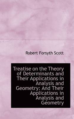 Treatise on the Theory of Determinants and Their Applications in Analysis and Geometry 1