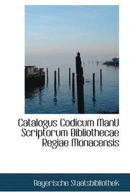 Catalogus Codicum ManU Scriptorum Bibliothecae Regiae Monacensis 1