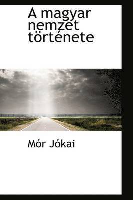 MR Jkai, M R J Kai, Mor Jokai - Magyar Nemzet Tortenete, Häftad