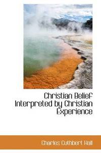 bokomslag Christian Belief Interpreted by Christian Experience