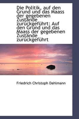 Friedrich Christoph Dahlmann - Politik Auf Den Grund Und Das Maass Der Gegebenen Zustande Zuruckgefuhrt, Häftad