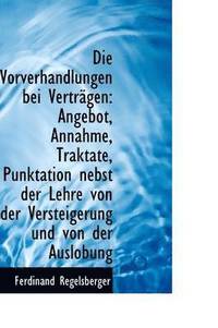 bokomslag Die Vorverhandlungen Bei Vertr Gen: Angebot, Annahme, Traktate, Punktation Nebst Der Lehre Von Der V