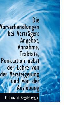 Ferdinand Regelsberger - Die Vorverhandlungen Bei Vertr Gen: Angebot, Annahme, Traktate, Punktation Nebst Der Lehre Von Der V, Häftad