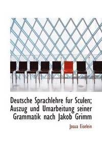 bokomslag Deutsche Sprachlehre fur Sculen; Auszug und Umarbeitung seiner Grammatik nach Jakob Grimm