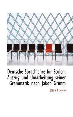 bokomslag Deutsche Sprachlehre fur Sculen; Auszug und Umarbeitung seiner Grammatik nach Jakob Grimm