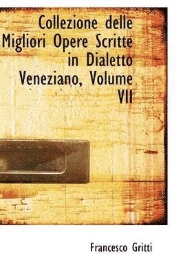 Francesco Gritti - Collezione delle Migliori Opere Scritte in Dialetto Veneziano, Volume VII, Inbunden