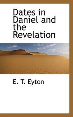 bokomslag Dates in Daniel and the Revelation