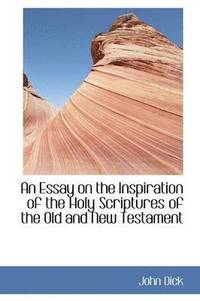 bokomslag An Essay on the Inspiration of the Holy Scriptures of the Old and New Testament