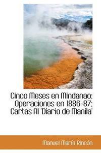 bokomslag Cinco Meses En Mindanao: Operaciones En 1886-87; Cartas Al 'Diario de Manila'
