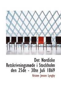 bokomslag Det Nordiske Retskrivningsm de I Stockholm Den 25de - 30te Juli 1869