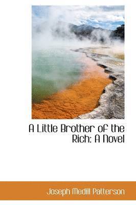 Joseph Medill Patterson - Little Brother of the Rich, Häftad
