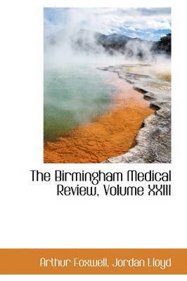 The Birmingham Medical Review, Volume XXIII 1