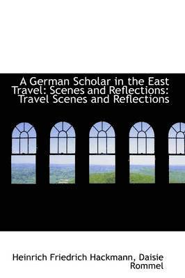 bokomslag German Scholar in the East Travel