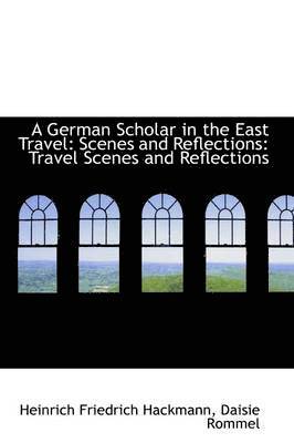A German Scholar in the East Travel 1