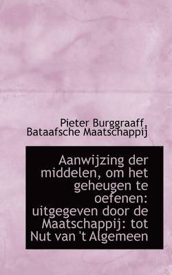 bokomslag Aanwijzing Der Middelen, Om Het Geheugen Te Oefenen: Uitgegeven Door de Maatschappij: Tot Nut Van 't