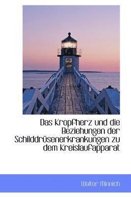 bokomslag Kropfherz und die Beziehungen der Schilddrüsenerkrankungen zu dem Kreislaufapparat