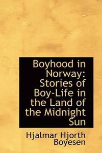 bokomslag Boyhood in Norway: Stories of Boy-Life in the Land of the Midnight Sun