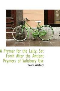 bokomslag A Prymer for the Laity, Set Forth After the Antient Prymers of Salisbury Use