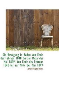 bokomslag Die Bewegung in Baden Von Ende Des Februar 1848 Bis Zur Mitte Des Mai 1849