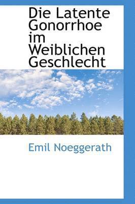 bokomslag Die Latente Gonorrhoe im Weiblichen Geschlecht