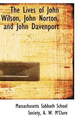 The Lives of John Wilson, John Norton, and John Davenport 1
