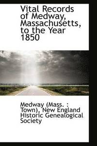 bokomslag Vital Records of Medway, Massachusetts, to the Year 1850