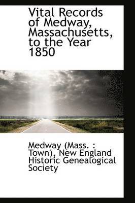 Vital Records of Medway, Massachusetts, to the Year 1850 1