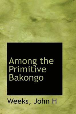 Among the Primitive Bakongo 1