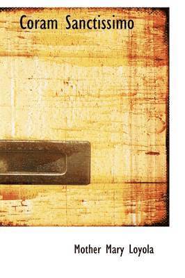 Mother Mary Loyola - Coram Sanctissimo, Inbunden