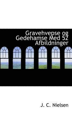 Gravehvepse Og Gedehamse Med 52 Afbildninger 1