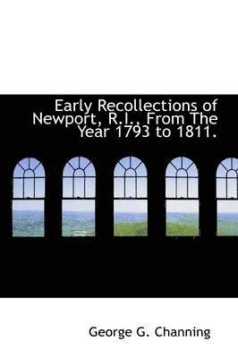 George G Channing - Early Recollections of Newport, R.I., From The Year 1793 to 1811., Inbunden