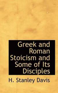 bokomslag Greek and Roman Stoicism and Some of Its Disciples