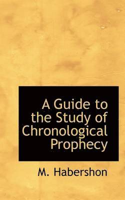 bokomslag A Guide to the Study of Chronological Prophecy