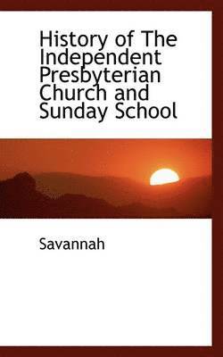 bokomslag History of the Independent Presbyterian Church and Sunday School