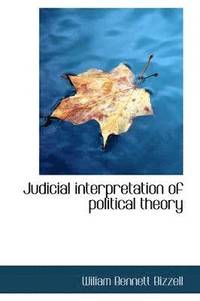 bokomslag Judicial interpretation of political theory