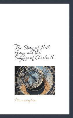 bokomslag The Story of Nell Gwyn and the Sayings of Charles II.