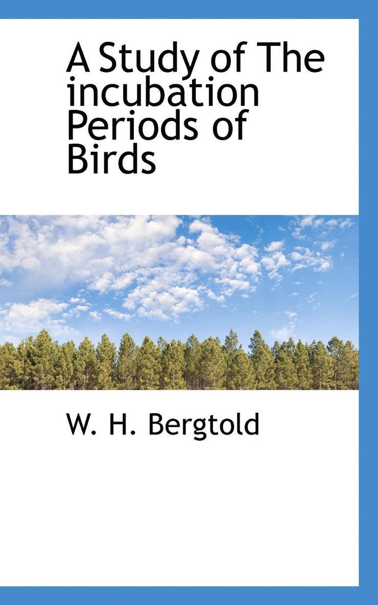 A Study of the Incubation Periods of Birds 1