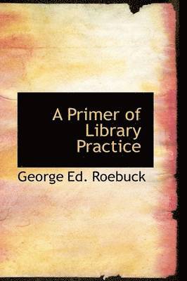 bokomslag A Primer of Library Practice