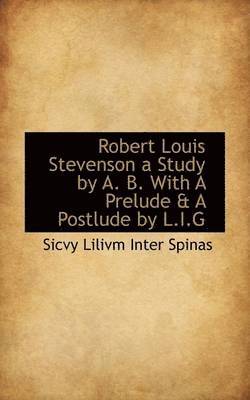 bokomslag Robert Louis Stevenson a Study by A. B. with a Prelude & a Postlude by L.I.G