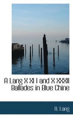 A. Lang - A Lang X XI I and X XXXII Ballades in Blue Chine, Häftad