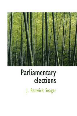 J. Renwick Seager - Parliamentary Elections, Häftad