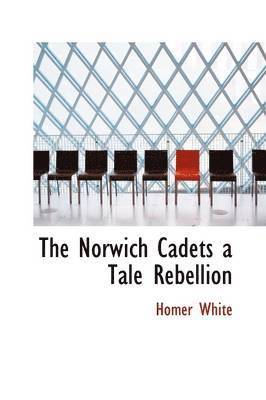 bokomslag The Norwich Cadets a Tale Rebellion
