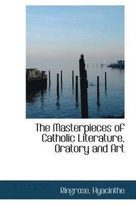 The Masterpieces of Catholic Literature, Oratory and Art 1