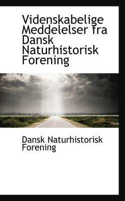 Dansk Naturhistorisk Forening - Videnskabelige Meddelelser Fra Dansk Naturhistorisk Forening, Häftad